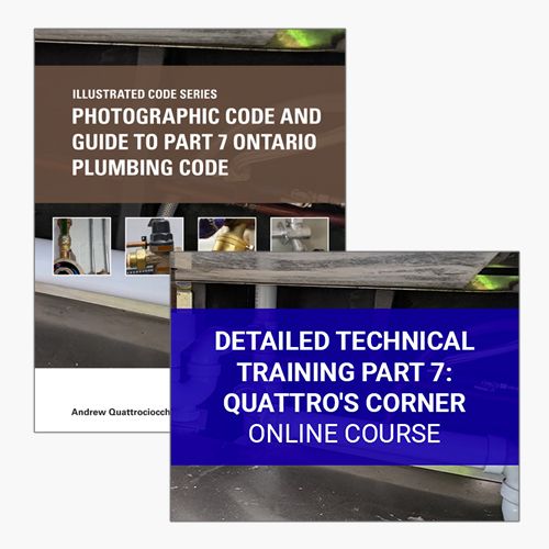 Detailed Technical Training Part 7: Quattro's Corner Online Course & Photographic Code and Guide to Part 7 Ontario Plumbing Code Online Pack