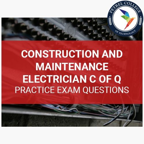 Petrel College - Construction and Maintenance Electrician C of Q Practice Exam Questions