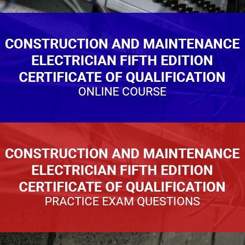 Construction and Maintenance Electrician Fifth Edition Certificate of Qualification Practice Exam Questions and Online Course Pack
