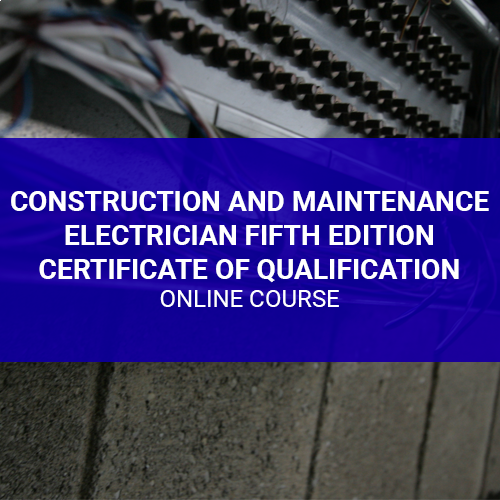Construction and Maintenance Electrician Fifth Edition Certificate of Qualification Online Course