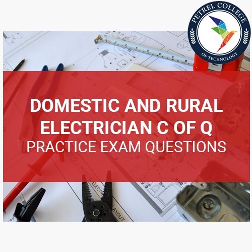 Petrel College - Domestic and Rural Electrician Certificate of Qualification Practice Exam Questions