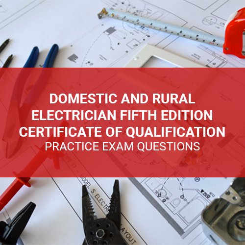 Domestic and Rural Electrician Fifth Edition Certificate of Qualification Practice Exam Questions