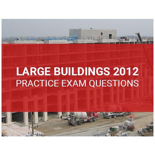 Large Buildings 2012 Practice Exam Questions (Online)