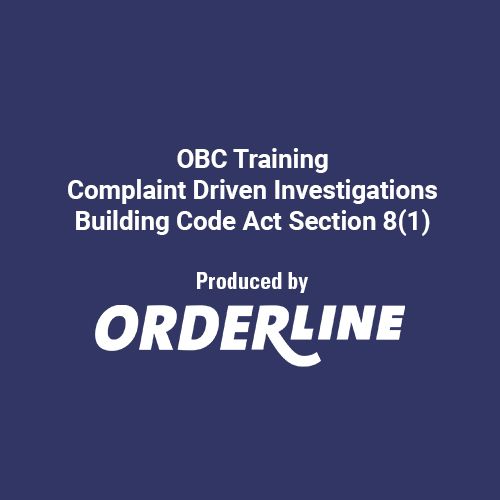 OBC Training - Complaint Driven Investigations Building Code Act Section 8(1)
