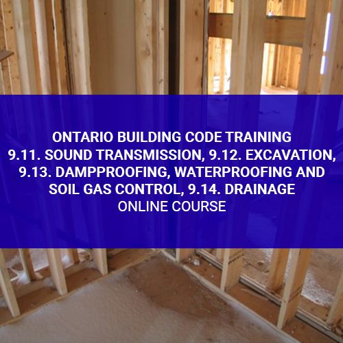 Ontario Building Code Training - 9.11. Sound Transmission, 9.12. Excavation, 9.13. Dampproofing, Waterproofing and Soil Gas Control, 9.14. Drainage