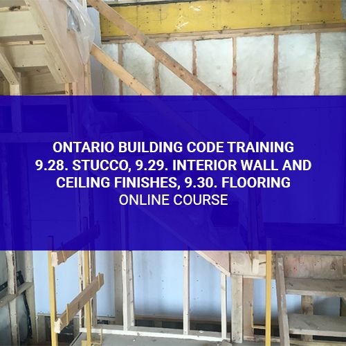 Ontario Building Code Training - 9.28. Stucco, 9.29. Interior Wall and Ceiling Finishes, 9.30. Flooring