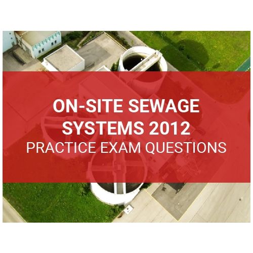 On-Site Sewage Systems 2012 Practice Exam Questions (Online)