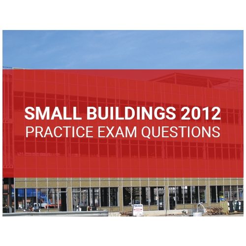 Small Buildings 2012 Practice Exam Questions (Online)