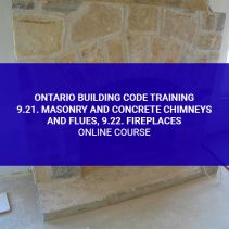 Ontario Building Code Training - 9.21. Masonry and Concrete Chimneys and Flues, 9.22. Fireplaces