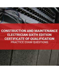 Construction and Maintenance Electrician Sixth Edition Certificate of Qualification Practice Exam Questions