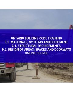 Ontario Building Code Training - 9.3. Materials, Systems and Equipment, 9.4. Structural Requirements, 9.5. Design of Areas, Spaces and Doorways