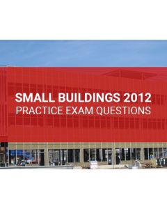 Small Buildings 2012 Practice Exam Questions (Online)